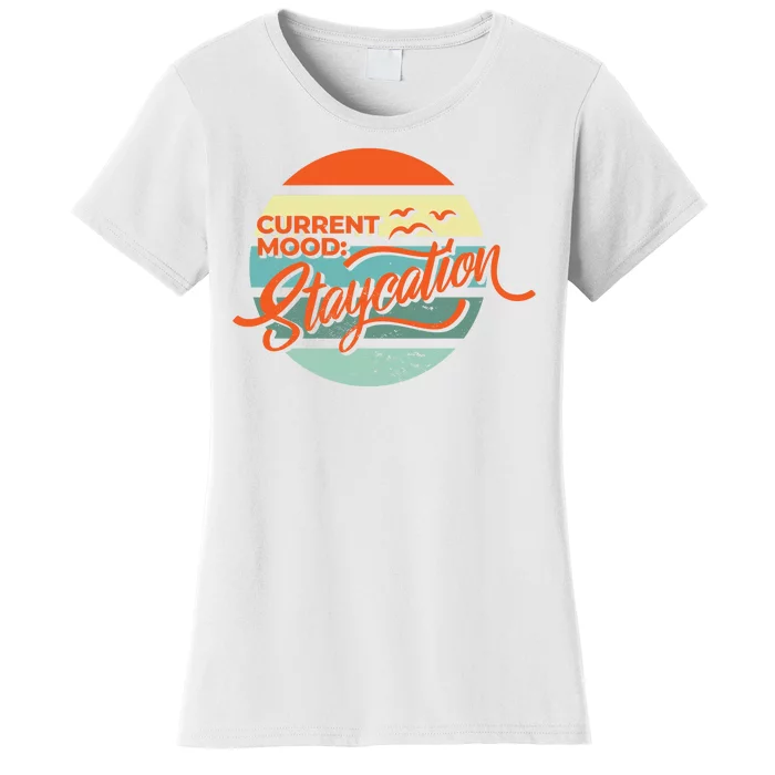 Current Mood Staycation Women's T-Shirt