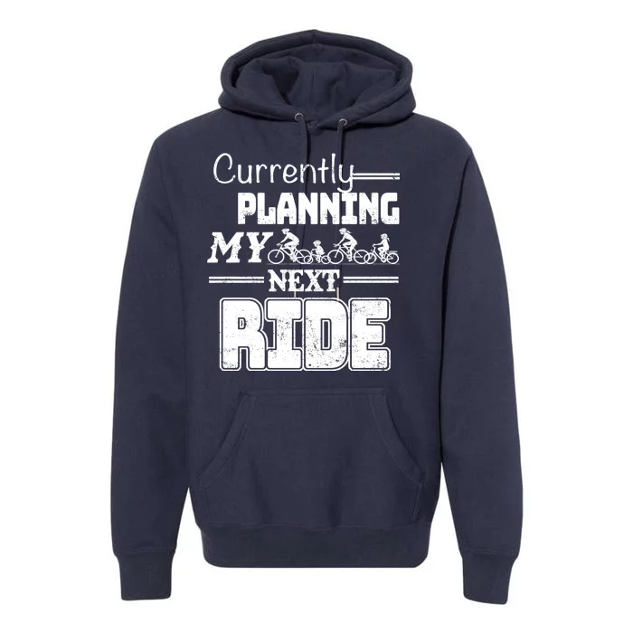 Currently Planning My Next Ride Premium Hoodie