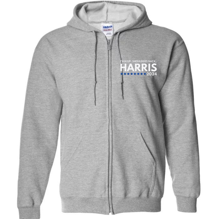 Chin Up Shoulders Back Kamala Harris 2024 Design Full Zip Hoodie