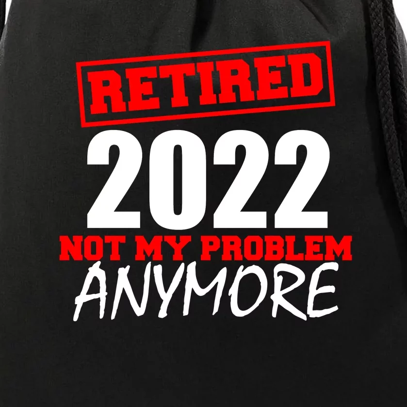 Custom Year Retired Not My Problem Anymore Personalize Drawstring Bag