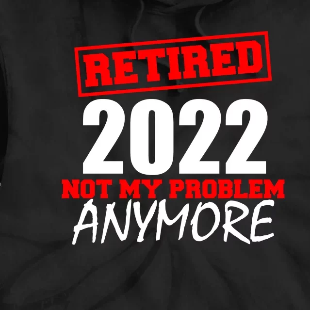 Custom Year Retired Not My Problem Anymore Personalize Tie Dye Hoodie