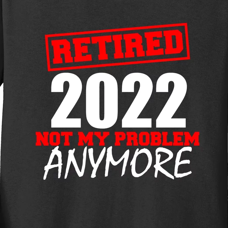 Custom Year Retired Not My Problem Anymore Personalize Kids Long Sleeve Shirt