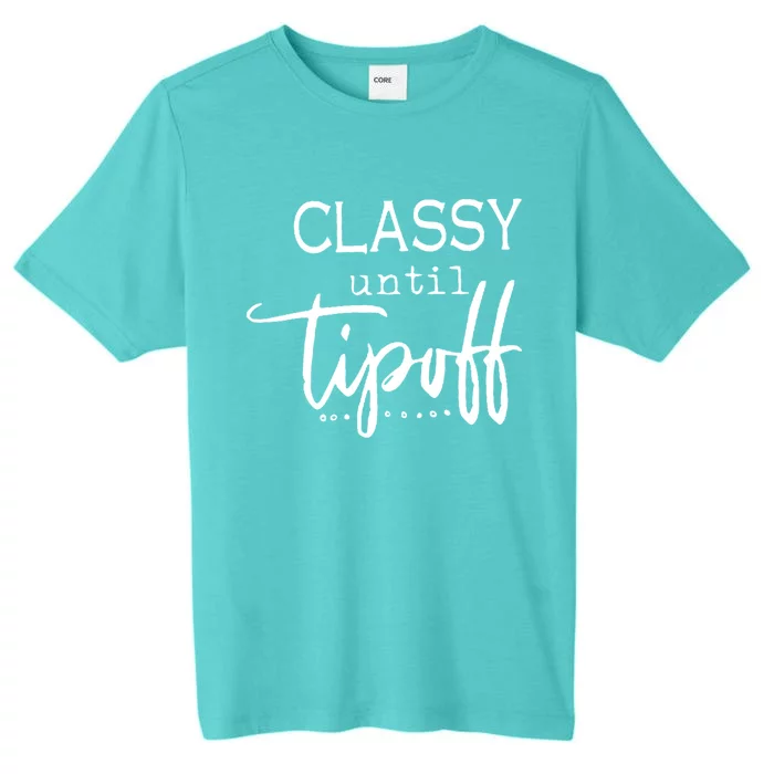 Classy Until Tipoff Basketball Mama Funny Gift ChromaSoft Performance T-Shirt