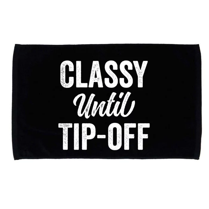 Classy Until Tipoff Funny Basketball Sport Fans Quote Saying Funny Gift Microfiber Hand Towel