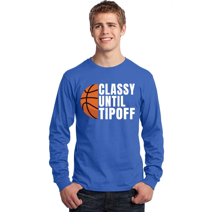 Classy Until Tipoff Funny Basketball Great Gift Tall Long Sleeve T-Shirt