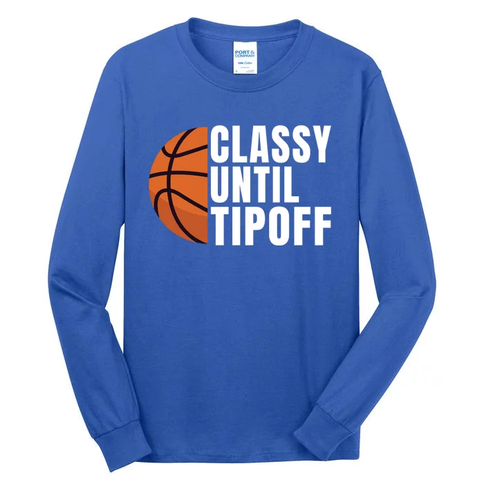 Classy Until Tipoff Funny Basketball Great Gift Tall Long Sleeve T-Shirt