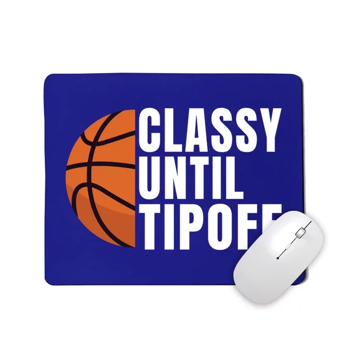 Classy Until Tipoff Funny Basketball Great Gift Mousepad