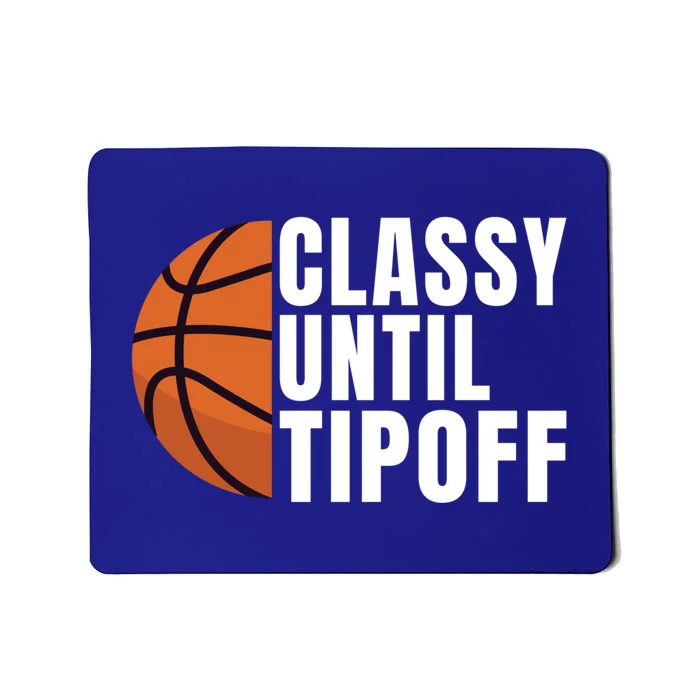 Classy Until Tipoff Funny Basketball Great Gift Mousepad