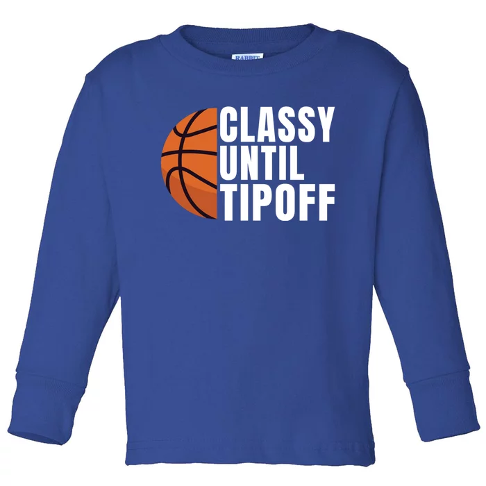 Classy Until Tipoff Funny Basketball Great Gift Toddler Long Sleeve Shirt