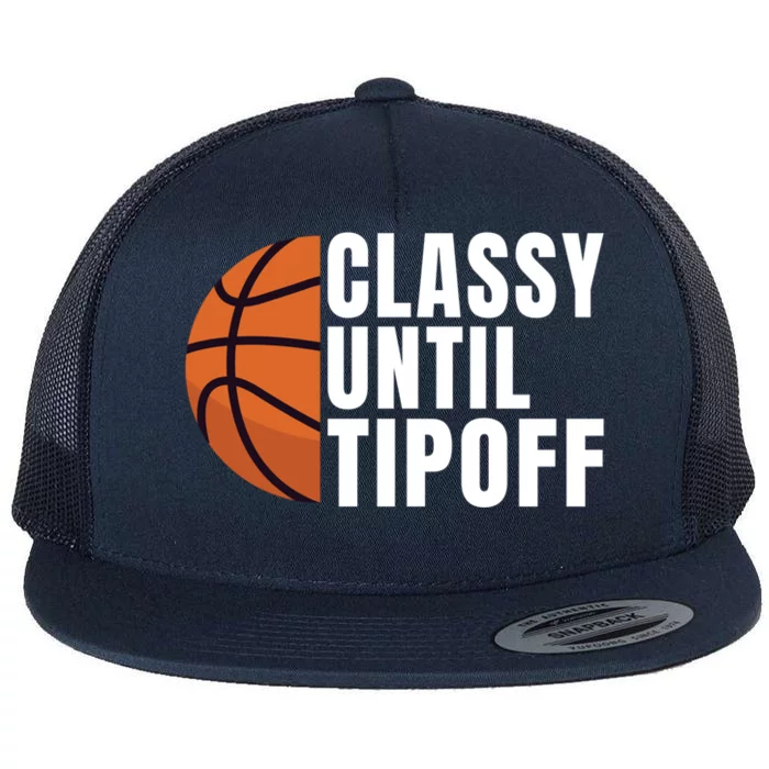 Classy Until Tipoff Funny Basketball Great Gift Flat Bill Trucker Hat