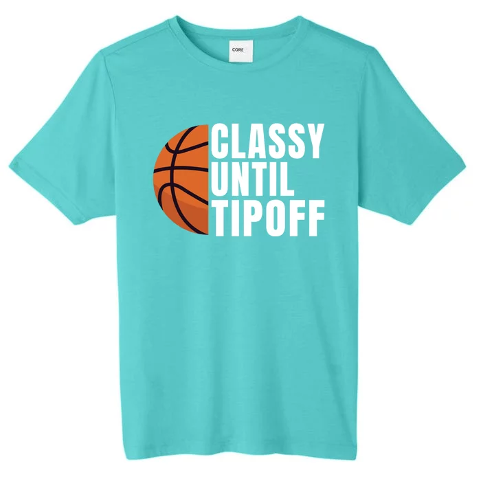 Classy Until Tipoff Funny Basketball Great Gift ChromaSoft Performance T-Shirt