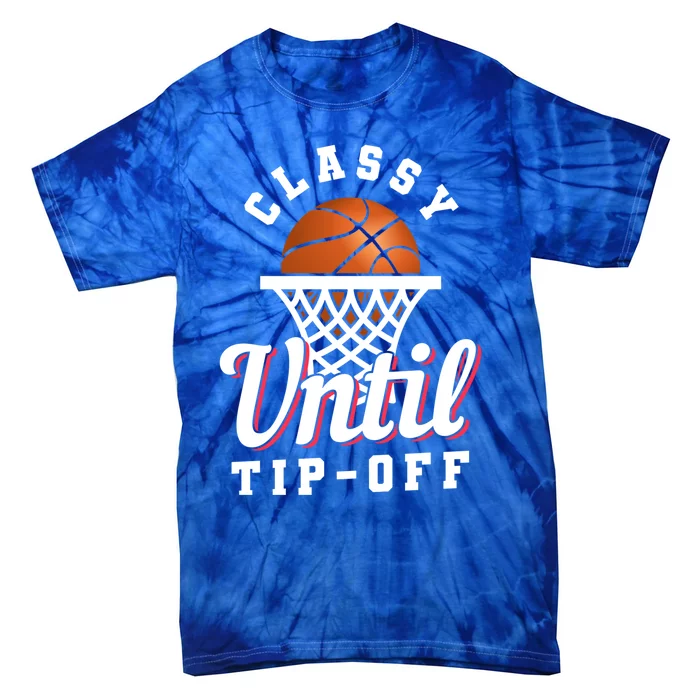 Classy Until Tipoff Gift Tie-Dye T-Shirt