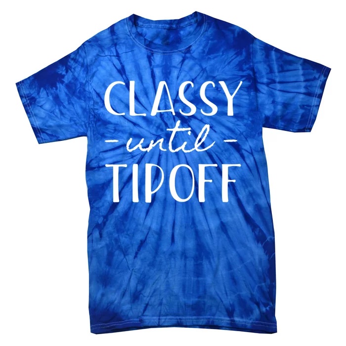 Classy Until Tipoff Graphic Basketball Gift Tie-Dye T-Shirt