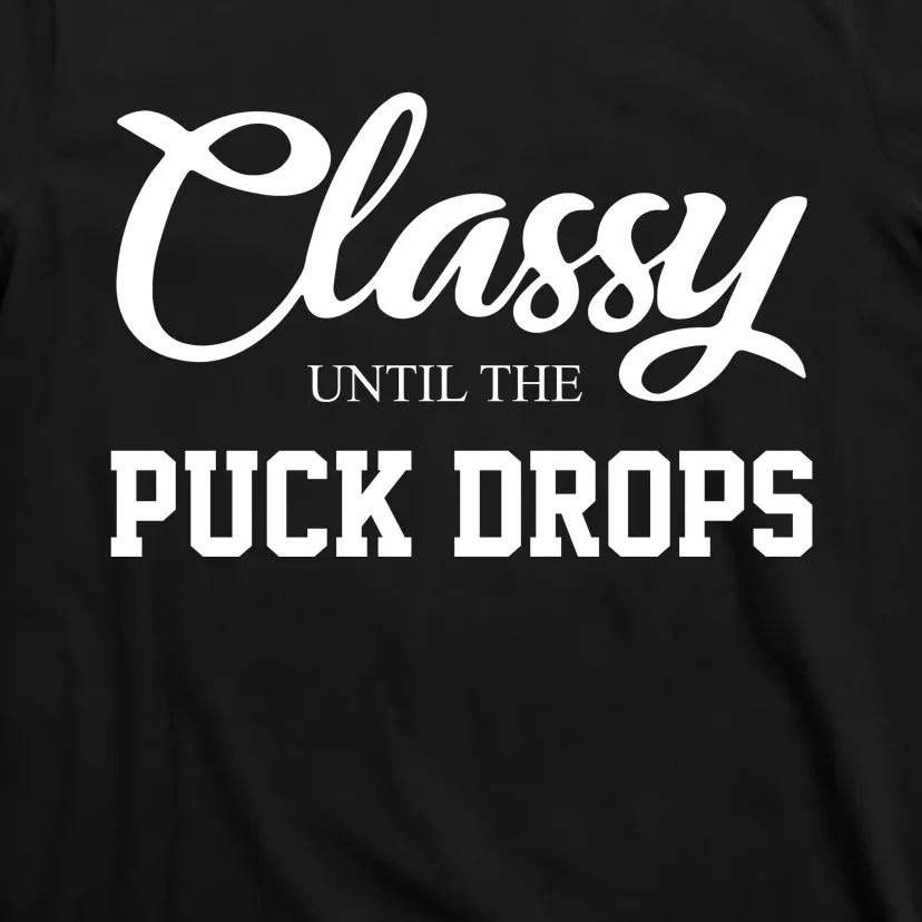 Classy Until The Puck Drops T-Shirt