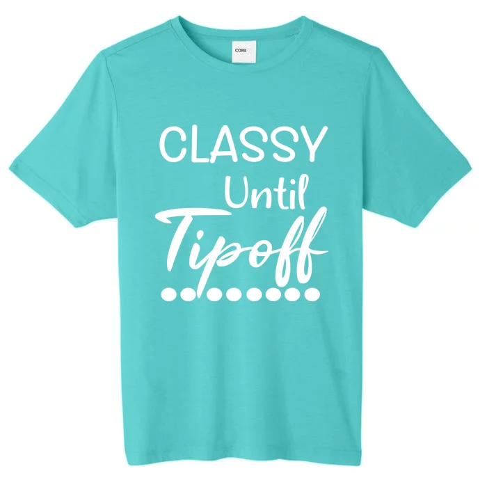 Classy Until Tipoof Funny Sports Mom Basketball Meaningful Gift ChromaSoft Performance T-Shirt