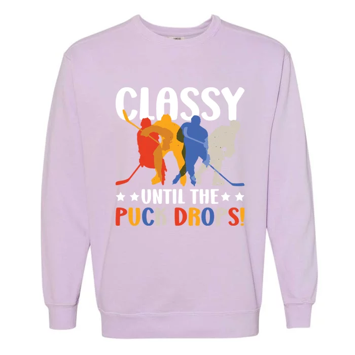 Classy Until The Puck Drops For Hockey Gift Garment-Dyed Sweatshirt