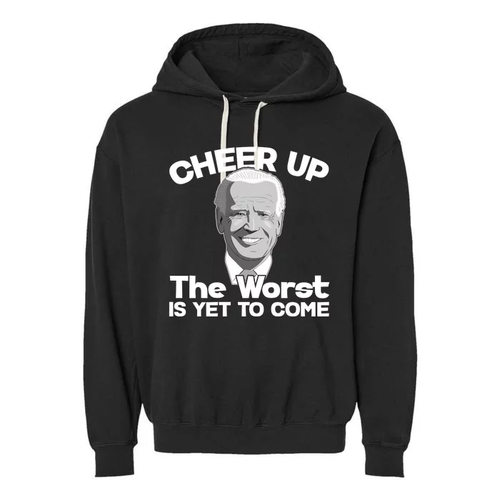 Cheer Up The Worst Is Yet To Come Anti Biden Garment-Dyed Fleece Hoodie