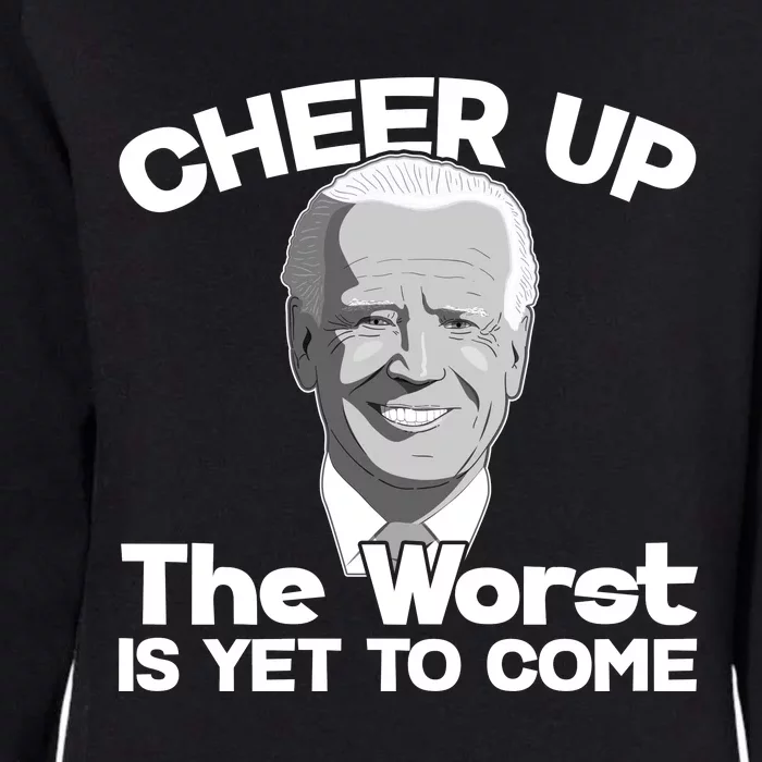 Cheer Up The Worst Is Yet To Come Anti Biden Womens California Wash Sweatshirt