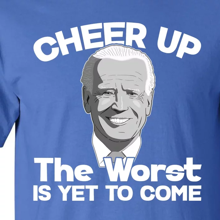 Cheer Up The Worst Is Yet To Come Anti Biden Tall T-Shirt