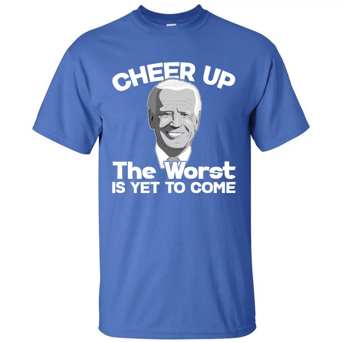 Cheer Up The Worst Is Yet To Come Anti Biden Tall T-Shirt