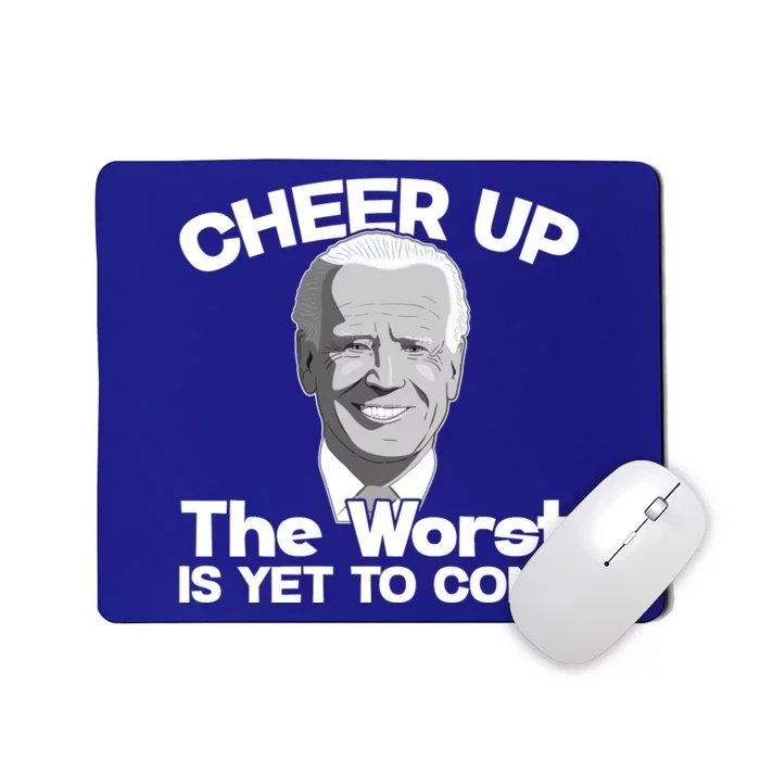 Cheer Up The Worst Is Yet To Come Anti Biden Mousepad