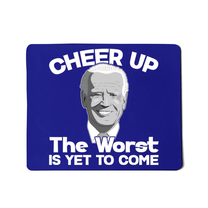 Cheer Up The Worst Is Yet To Come Anti Biden Mousepad