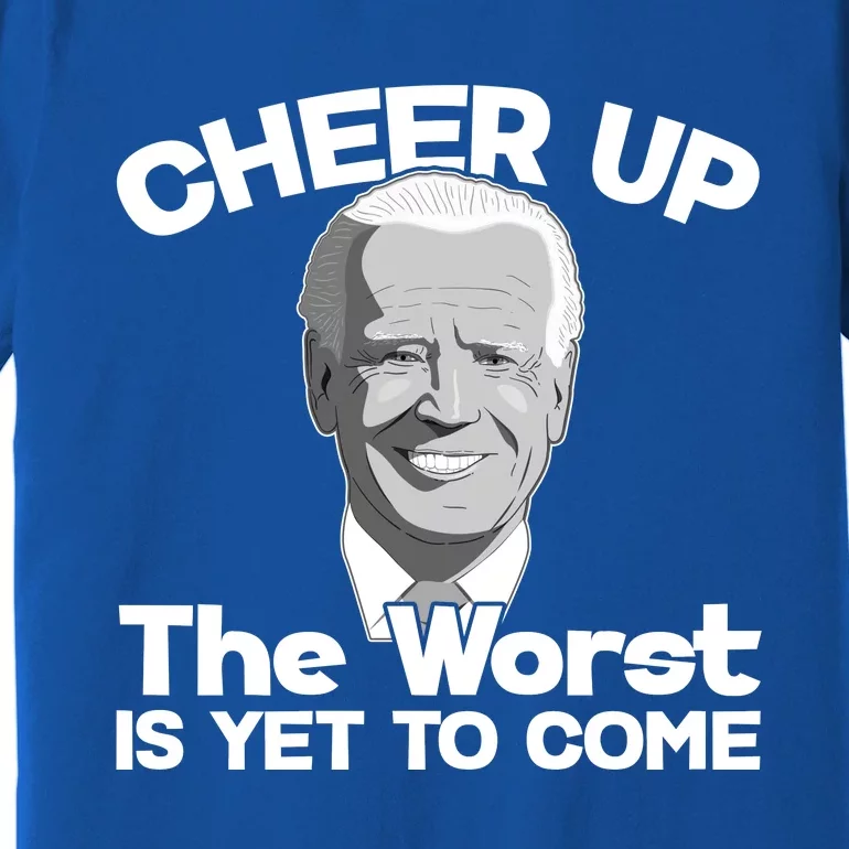 Cheer Up The Worst Is Yet To Come Anti Biden Premium T-Shirt