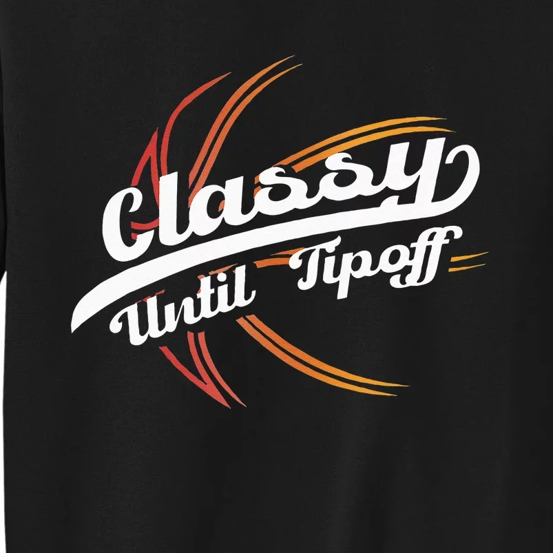 Classy Until Tip Off Hoops Ball Basketball Player Tall Sweatshirt