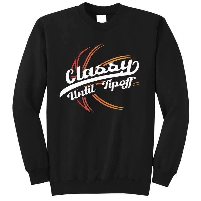 Classy Until Tip Off Hoops Ball Basketball Player Tall Sweatshirt