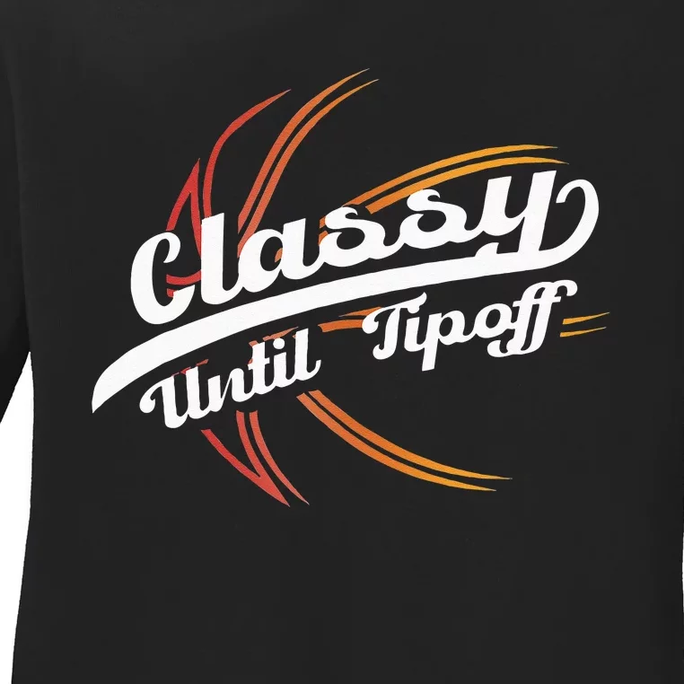 Classy Until Tip Off Hoops Ball Basketball Player Ladies Long Sleeve Shirt