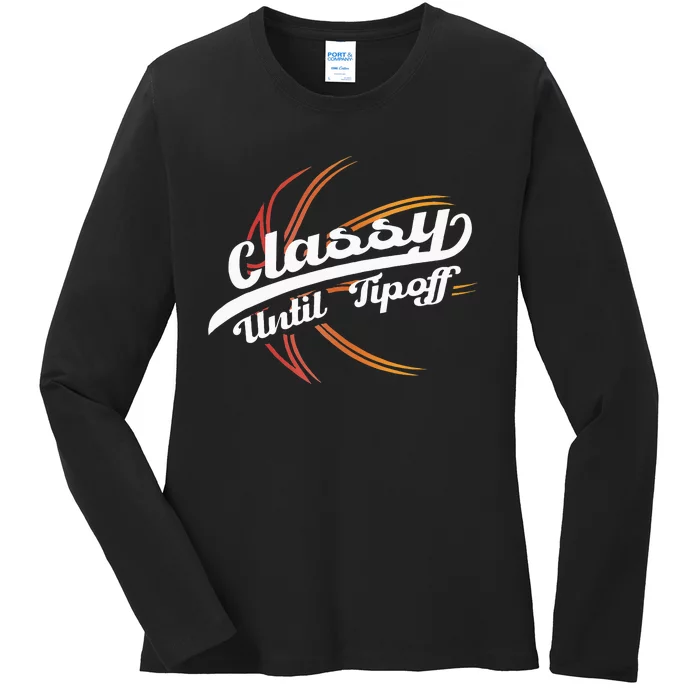 Classy Until Tip Off Hoops Ball Basketball Player Ladies Long Sleeve Shirt