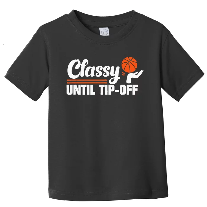 Classy Until Tipoff Toddler T-Shirt