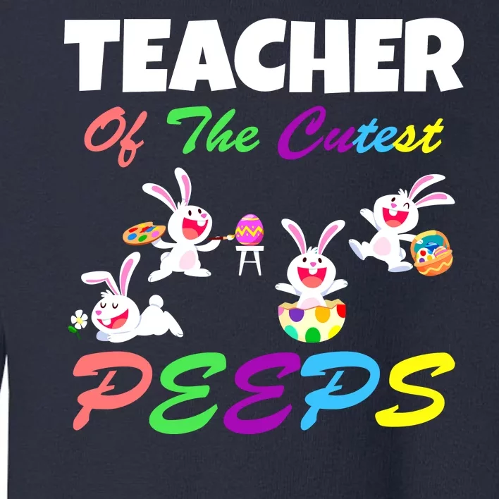 Cute Easter: Teacher Of The Cutest Peeps Toddler Sweatshirt