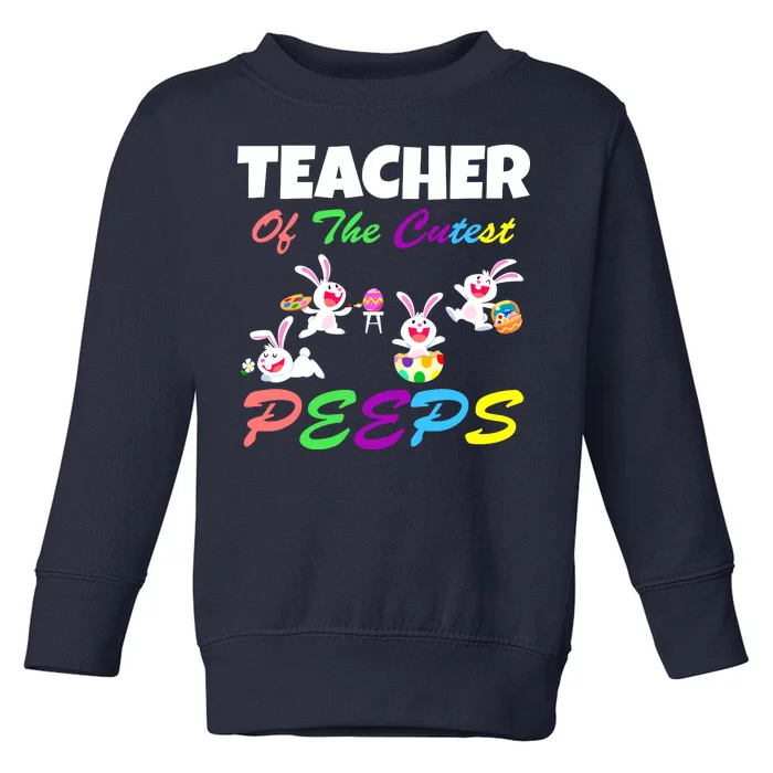 Cute Easter: Teacher Of The Cutest Peeps Toddler Sweatshirt