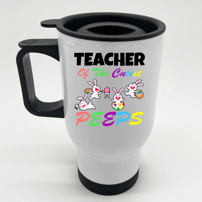 Cute Easter: Teacher Of The Cutest Peeps Front & Back Stainless Steel Travel Mug