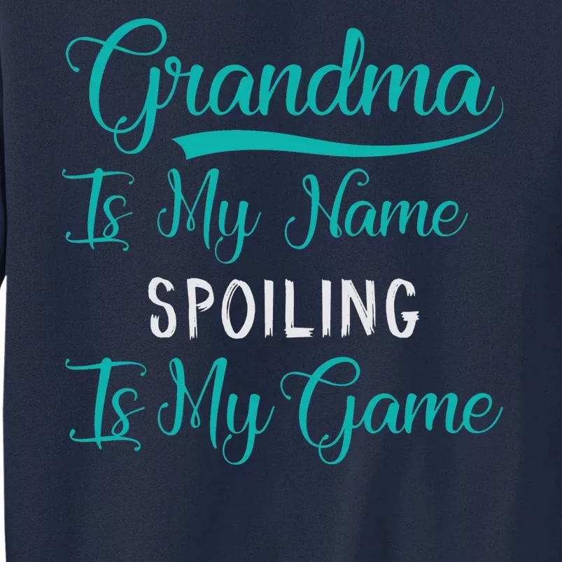 Cute Funny Grandma Is My Name Spoiling Is My Game Tall Sweatshirt