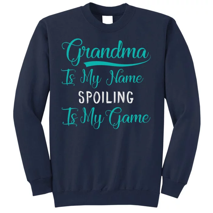 Cute Funny Grandma Is My Name Spoiling Is My Game Tall Sweatshirt