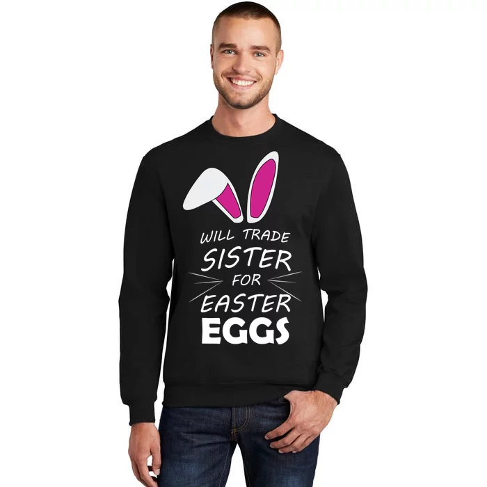 Cute Funny Will Trade Sister For Easter Eggs Tall Sweatshirt