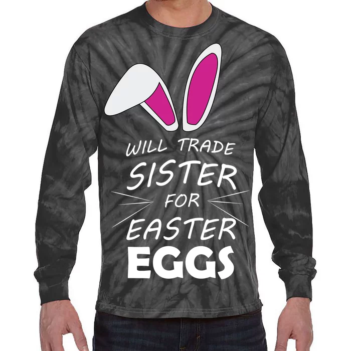 Cute Funny Will Trade Sister For Easter Eggs Tie-Dye Long Sleeve Shirt