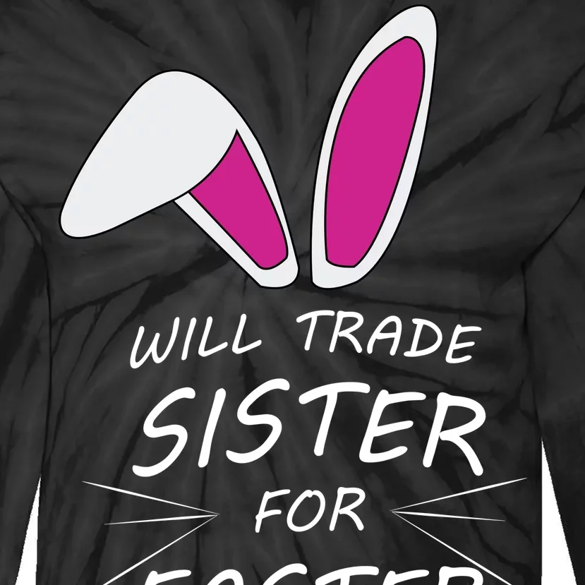 Cute Funny Will Trade Sister For Easter Eggs Tie-Dye Long Sleeve Shirt