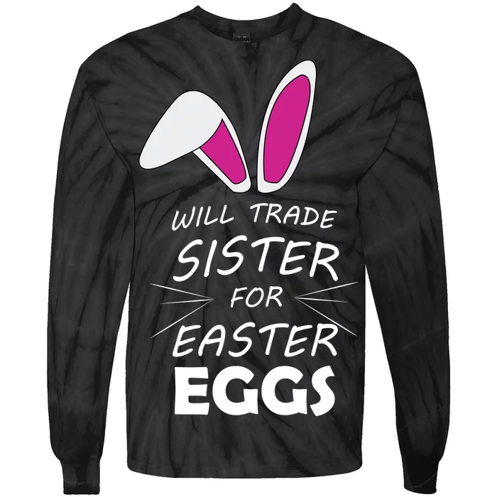 Cute Funny Will Trade Sister For Easter Eggs Tie-Dye Long Sleeve Shirt