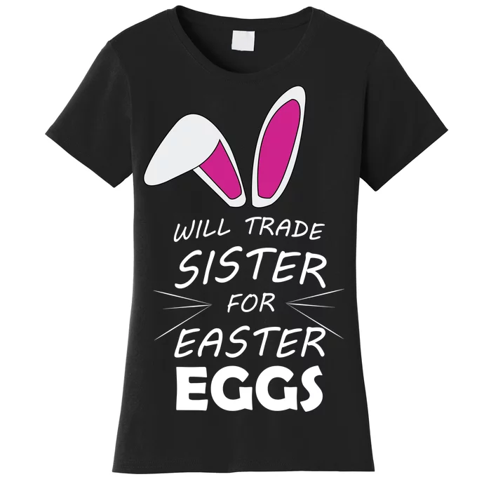 Cute Funny Will Trade Sister For Easter Eggs Women's T-Shirt