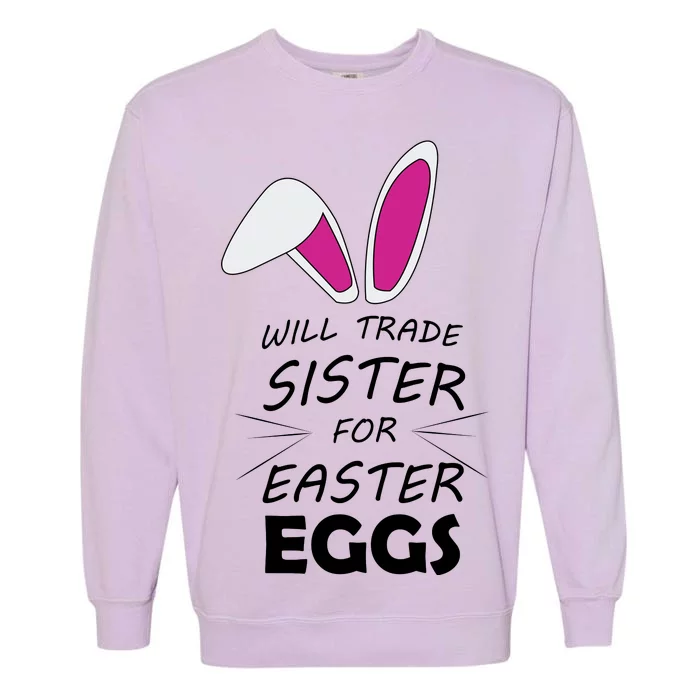 Cute Funny Will Trade Sister For Easter Eggs Garment-Dyed Sweatshirt