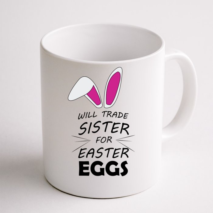 Cute Funny Will Trade Sister For Easter Eggs Front & Back Coffee Mug