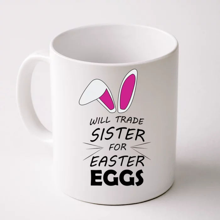 Cute Funny Will Trade Sister For Easter Eggs Front & Back Coffee Mug