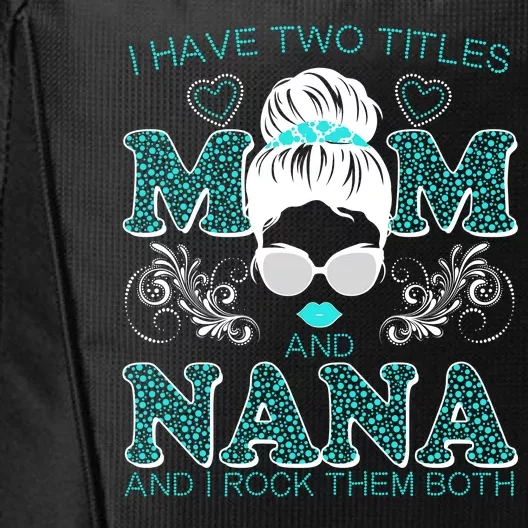 Cute I Have Two Titles Mom And Nana And I Rock Them Both City Backpack