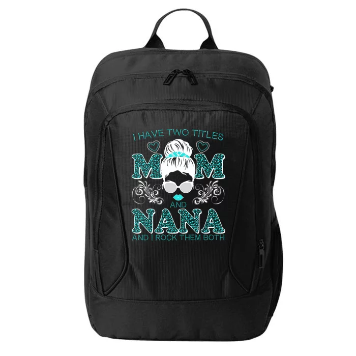 Cute I Have Two Titles Mom And Nana And I Rock Them Both City Backpack