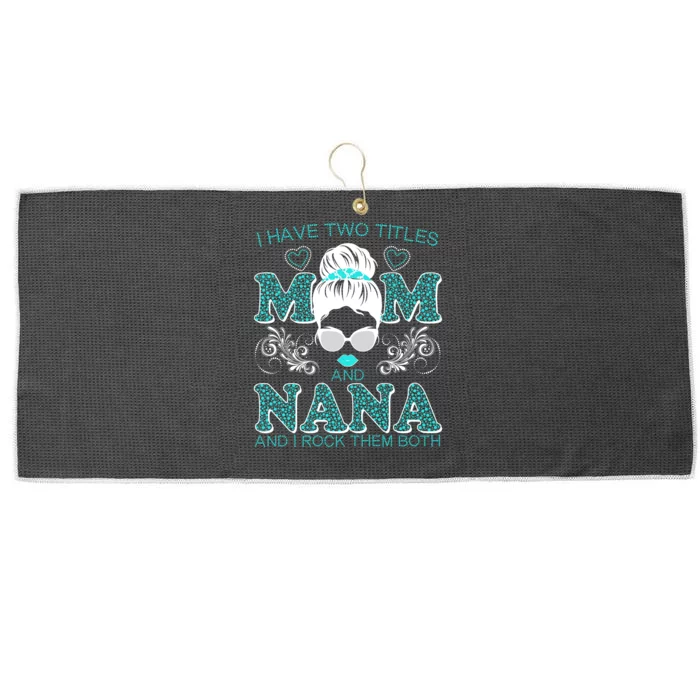 Cute I Have Two Titles Mom And Nana And I Rock Them Both Large Microfiber Waffle Golf Towel