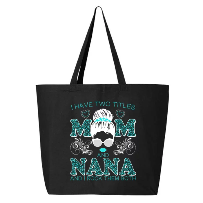 Cute I Have Two Titles Mom And Nana And I Rock Them Both 25L Jumbo Tote