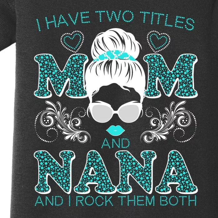 Cute I Have Two Titles Mom And Nana And I Rock Them Both Baby Bodysuit